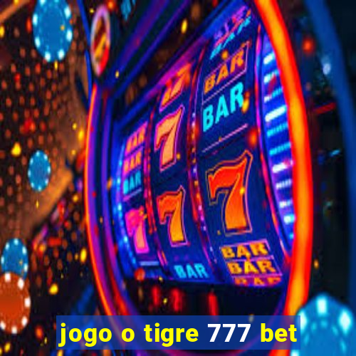 jogo o tigre 777 bet